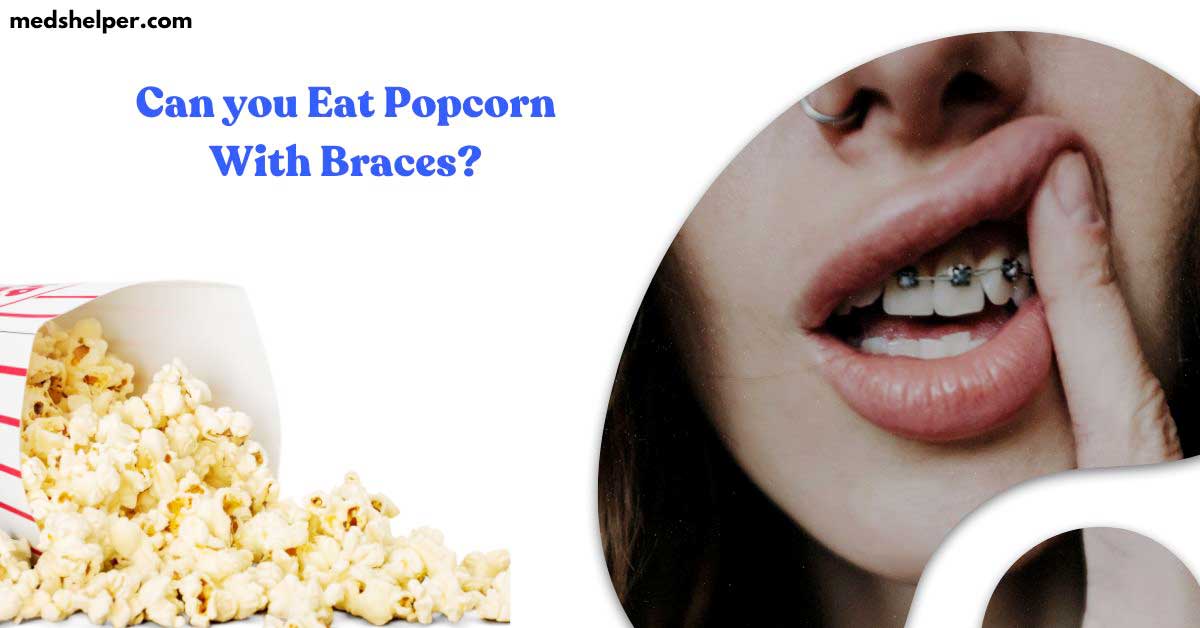 can you eat popcorn with braces