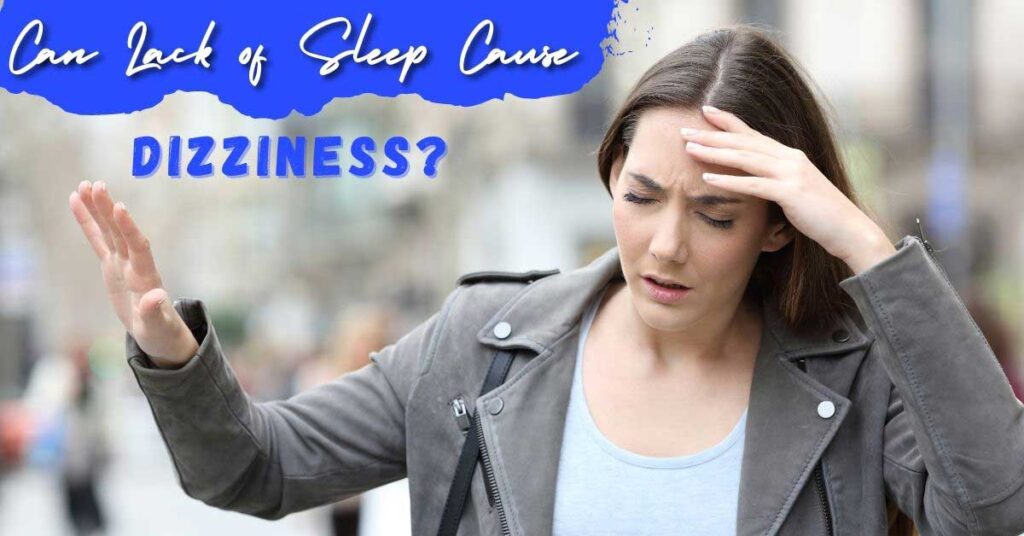 Can Lack of Sleep Cause Dizziness
